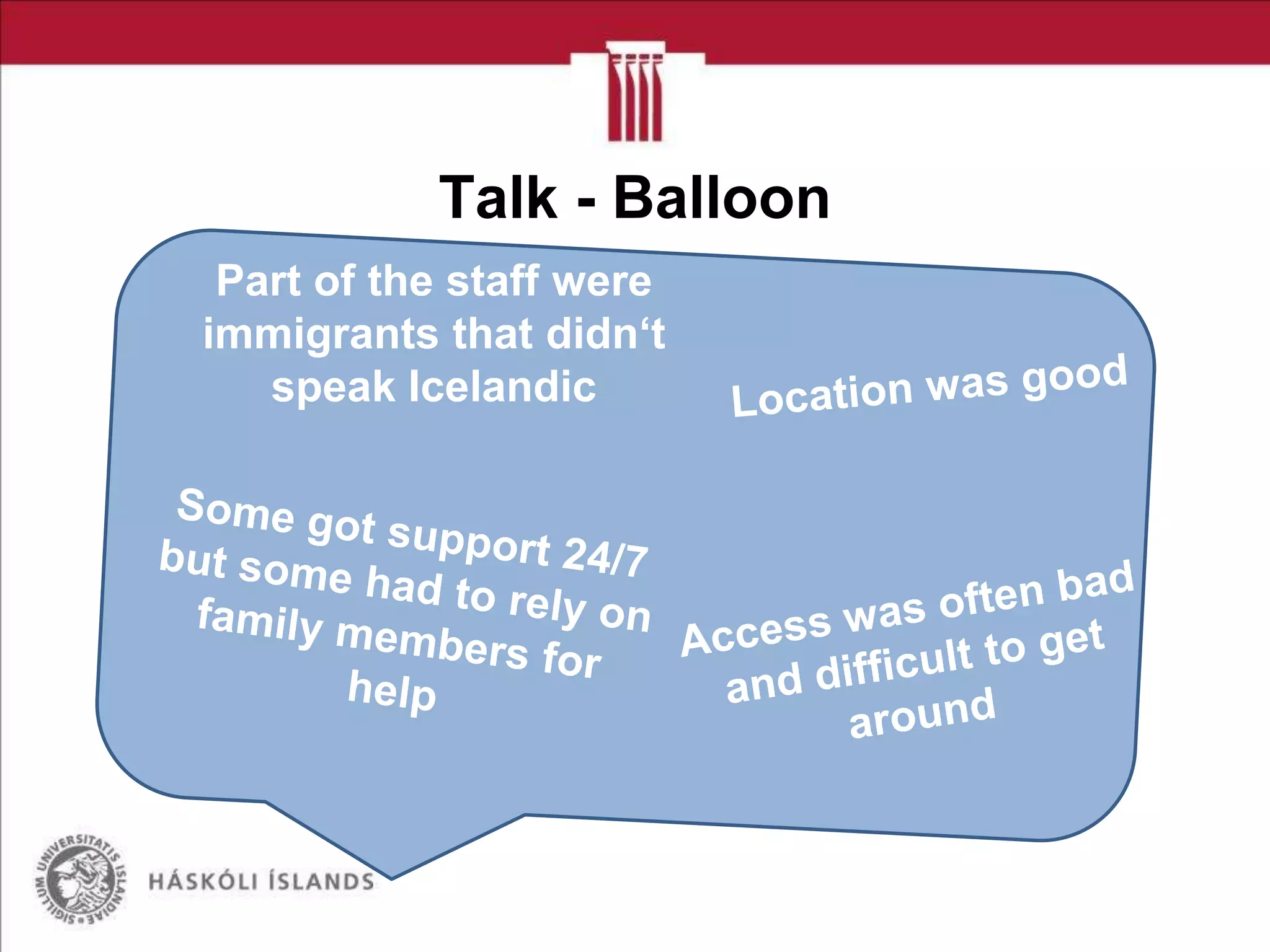 Talk - Balloon
Part of the staff were
immigrants that didn‘t
speak Icelandic

 