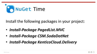 BizStream
NuGet Time
Install the following packages in your project:
• Install-Package PagedList.MVC
• Install-Package CSM...