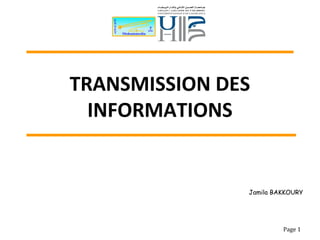 TRANSMISSION DES
INFORMATIONS
Page 1
Jamila BAKKOURY
 