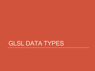 GLSL DATA TYPES
 