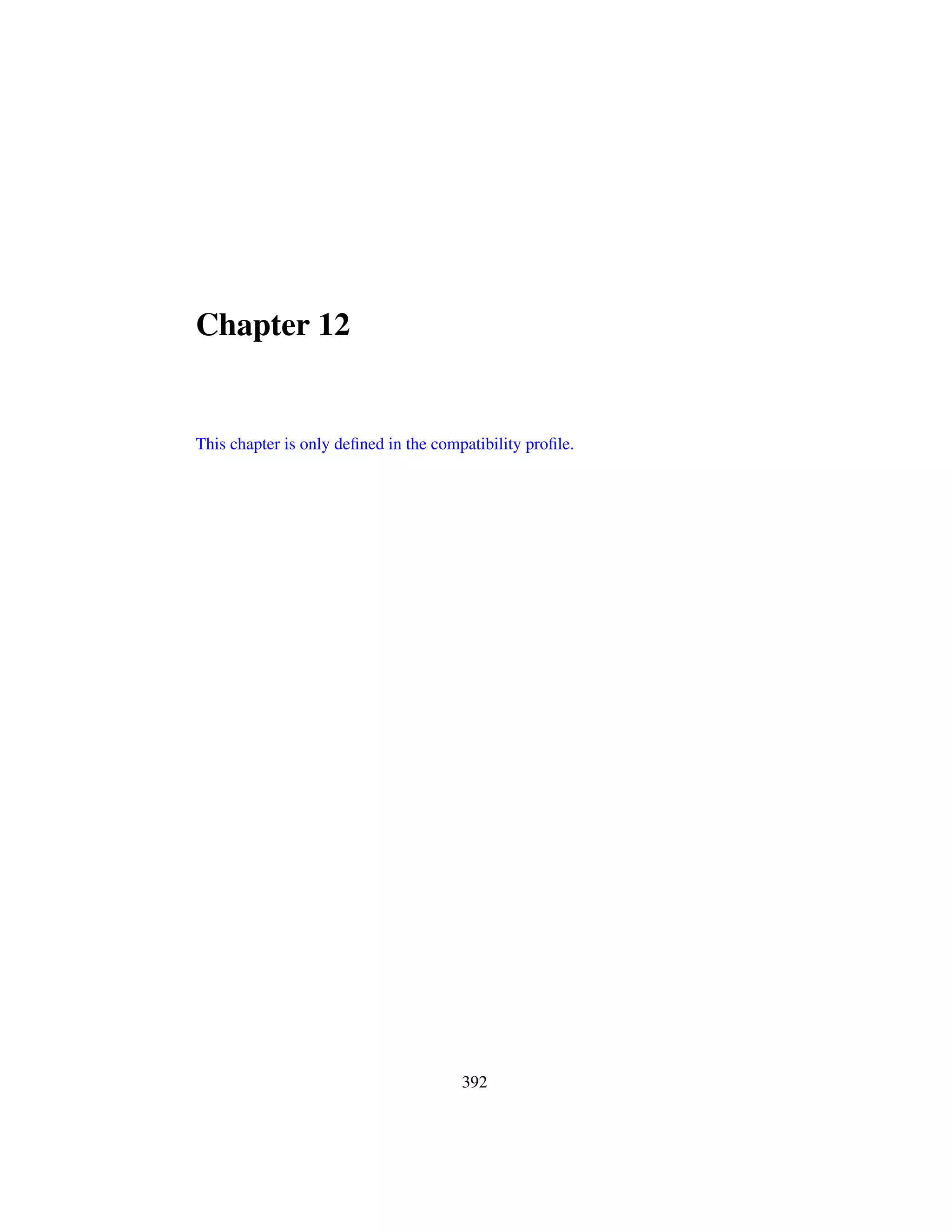 Chapter 12
This chapter is only deﬁned in the compatibility proﬁle.
392
 