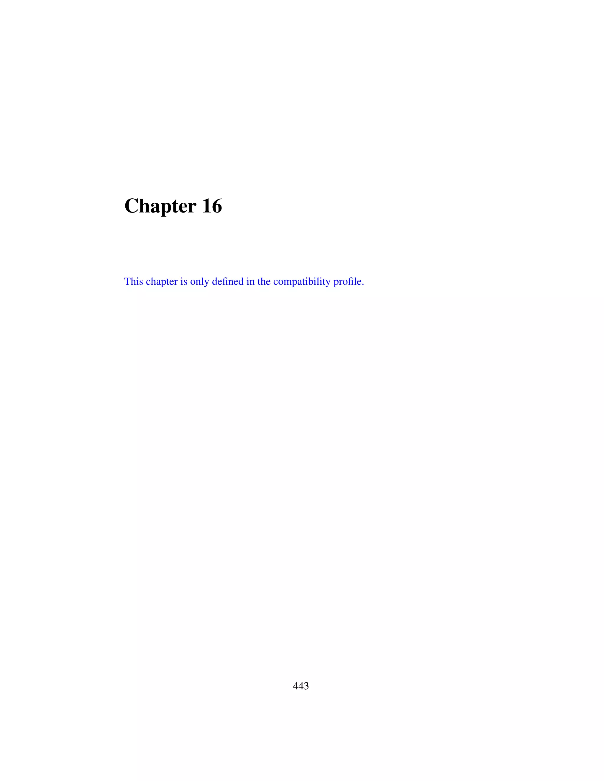 Chapter 16
This chapter is only deﬁned in the compatibility proﬁle.
443
 