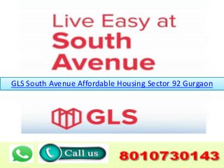 GLS South Avenue Affordable Housing Sector 92 Gurgaon
 