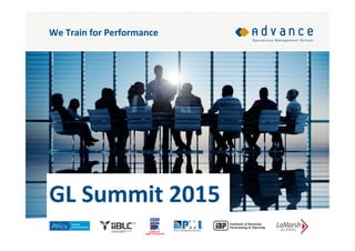 We	
  Train	
  for	
  Performance	
  
GL	
  Summit	
  2015	
  
 