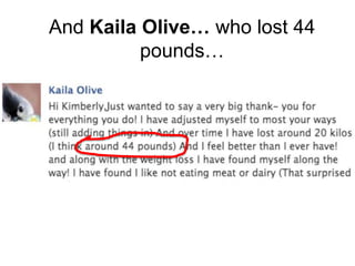 And Kaila Olive… who lost 44
pounds…
 