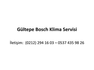 Gültepe Bosch Klima Servisi
İletişim: (0212) 294 16 03 – 0537 435 98 26
 