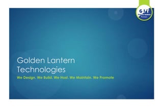 Golden Lantern
Technologies
We Design. We Build. We Host. We Maintain. We Promote

 