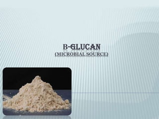 Β-GLUCAN
(MICROBIAL SOURCE)

 