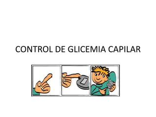 CONTROL DE GLICEMIA CAPILAR
 