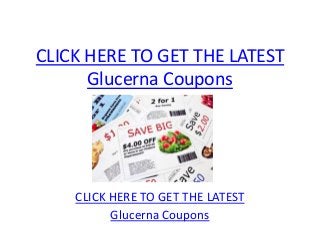 CLICK HERE TO GET THE LATEST
      Glucerna Coupons




    CLICK HERE TO GET THE LATEST
          Glucerna Coupons
 