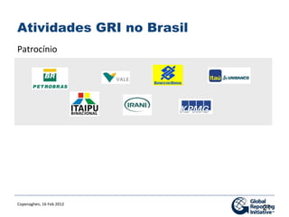 Atividades GRI no Brasil
Patrocínio




Copenaghen, 16 Feb 2012
                           21
 