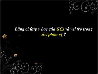 Bằng chứng y học của GCs và vai trò trong
sốc phản vệ ?
 