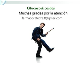 Glucocorticoides
Muchas gracias por la atención!!
 farmacocatedra3@gmail.com
 