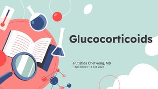 Glucocorticoids
Puttatida Chetwong, MD
Topic Review 18-Feb-2022
 