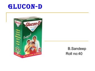 GLUCON-D By B.Sandeep Roll no:40 