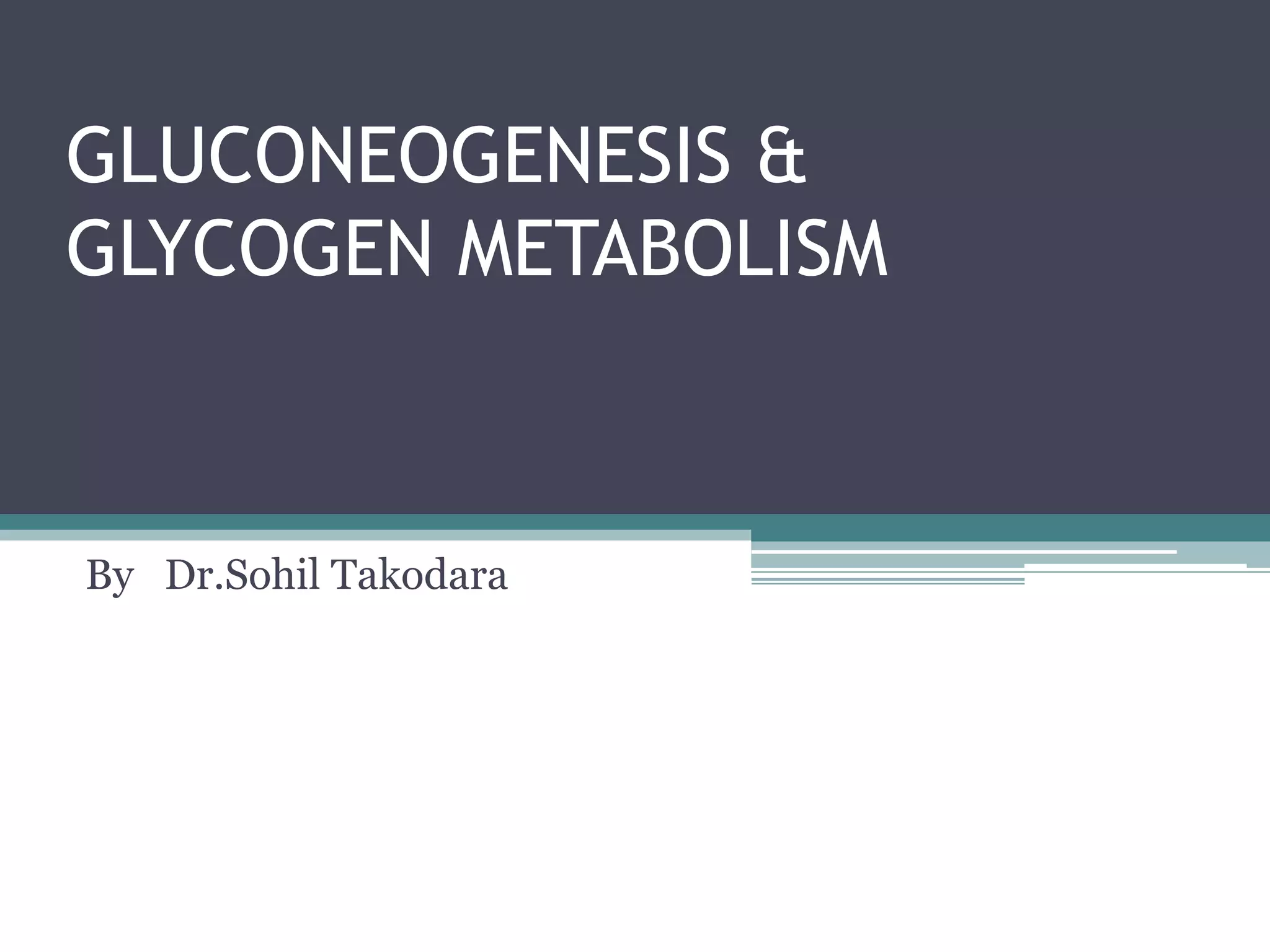 Gluconeogenesis and glycogen metabolism | PPTX