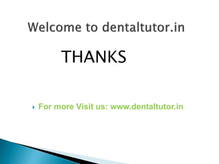 THANKS
 For more Visit us: www.dentaltutor.in
 