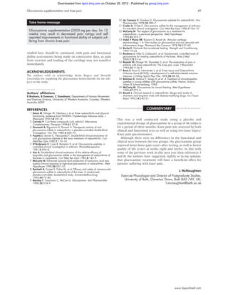 Downloaded from bjsm.bmj.com on October 20, 2012 - Published by group.bmj.com

Glucosamine supplementation and knee pain                                                                                                                    49


                                                                                    10 da Camara C, Dowless G. Glucosamine sulphate for osteoarthritis. Ann
 Take home message                                                                     Pharmacother 1998;32:580–7.
                                                                                    11 Crolle G, D’Este E. Glucosamine sulfate for the management of arthrosis:
                                                                                       A controlled clinical investigation. Curr Med Res Opin 1980;7:104–10.
 Glucosamine supplementation (2000 mg per day, for 12                               12 McCarty M. The neglect of glucosamine as a treatment for
 weeks) may result in decreased pain ratings and self                                  osteoarthritis—a personal perspective. Med Hypotheses
 reported improvements in functional ability of subjects suf-                          1994;42:323–7.
                                                                                    13 Vidal Y Plana RR, Bizzarri D, Rovati AL. Articular cartilage
 fering from chronic knee pain.                                                        pharmacology: I. In Vitro studies on glucosamine and non steroidal anti
                                                                                       inflammatory drugs. Pharmacol Res Commun 1978;10:557–69.
                                                                                    14 Burke E. Nutrients that accelerate healing. Strength and Conditioning
                                                                                       1997:19–23.
trialled here should be continued, with pain and functional                         15 Rindone J, Hiller D, Collacott E, et al. Randomized, controlled trials of
ability assessments being made on consecutive days, as pain                            glucosamine for treating osteoarthritis of the knee. West J Med
from exertion and loading of the cartilage may not manifest                            2000;172:91–4.
                                                                                    16 Rejeski W, Ettinger W, Shumaker S, et al. The evaluation of pain in
immediately.                                                                           patients with knee osteoarthritis: The knee pain scale. J Rheumatol
                                                                                       1994;22:1124–9.
                                                                                    17 Roos E, Roos H, Lohmander L, et al. Knee injury and Osteoarthritis
ACKNOWLEDGEMENTS                                                                       Outcome Score (KOOS)—development of a self-administered outcome
The authors wish to acknowledge Brian Rogers and Musashi                               measure. J Orthop Sports Phys Ther 1998;28:88–96.
(Australia) for supplying the glucosamine hydrochloride for the sub-                18 Bohmer D, Ambrus P, Szogy A, et al. A Treatment of chrondropathia
jects in the study.                                                                    patellae in young athletes with glucosamine sulfate. Vienna, Austria:
                                                                                       Urban & Schwarzenberg, 1984.
                                                                                    19 McCarty M. Glucosamine for wound healing. Med Hypotheses
.....................                                                                  1996;47:273–5.
Authors’ affiliations                                                               20 Rovati L. Clinical research in osteoarthritis: design and results of
R Braham, B Dawson, C Goodman, Department of Human Movement                            short-term and long-term trials with disease-modifying drugs. Int J Tissue
and Exercise Science, University of Western Australia, Crawley, Western                React 1992;14:243–51.
Australia 6009

                                                                                   ..................         COMMENTARY                ..................
REFERENCES
  1 Davis M, Ettinger W, Neuhaus J, et al. Knee osteoarthritis and physical
    functioning: evidence from NHAHES I Epidemilogic followup study. J
    Rheumatol 1990;18:591–8.                                                       This was a well conducted study using a placebo and
  2 Cerrato P. Can these compounds curb arthritis? Alternatives
    Complementary Therapies 1998;61:57–8.                                          experimental dosage of glucosamine in a group of 46 subjects
  3 Drovanti A, Bignamini A, Rovanti A. Therapeutic activity of oral               for a period of three months. Knee pain was assessed by both
    glucosamine sulfate in osteoarthritis: a placebo-controlled double-blind       clinical and functional tests as well as using two knee Injury/
    investigation. Clin Ther 1980;4:260–72.
  4 Pujalte J, Llavore E, Ylescupidez F. Double-blind clinical evaluation of
                                                                                   Knee pain questionnaires.
    oral glucosamine sulphate in the basic treatment of osteoarthritis. Curr          Although there were no differences in the functional and
    Med Res Opin 1980;7:110–14.                                                    clinical tests between the two groups, the glucosamine group
  5 D’Ambrosio E, Casa B, Bompani R, et al. Glucosamine sulphate: a
    controlled clinical investigation in arthrosis. Phamatherapeutica
                                                                                   reported better knee pain scores after testing, as well as better
    1981;2:504–8.                                                                  quality of life scores at weeks eight and twelve. In line with
  6 Vaz A. Double-blind clinical evaluation of the relative efficacy of            some of the previous work in this area (see their references 3
    ibuprofen and glucosamine sulfate in the management of osteoarthritis of       and 8) the authors have suggested, rightly so in my opinion,
    the knee in out-patients. Curr Med Res Opin 1982;8:145–9.
  7 McCarty M. Enhanced synovial fluid production of hyaluronic acid may           that glucosamine treatment will have a beneﬁcial effect for
    explain clinical response to high-dose glucosamine in osteoarthritis. Med      patients suffering with knee pain.
    Hypotheses 1998;50:507–10.
  8 Reichelt A, Forster K, Fisher M, et al. Efficacy and safety of intramuscular
    glucosamine sulfate in osteoarthritis of the knee. A randomised,                                                                        L McNaughton
    placebo-controlled, double-blind study. Arzneimittelforschung                     Exercise Physiologist and Director of Postgraduate Studies,
    1994;44:75–80.
  9 Barclay T, Tsourounis C, McCart G. Glucosamine. Ann Pharmacother                    University of Bath, Claverton Down, Bath BA2 7AY, UK;
    1998;32:574–9.                                                                                                     l.mcnaughton@bath.ac.uk




                                                                                                                                        www.bjsportmed.com
 