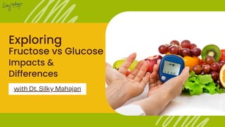 Exploring
Fructose vs Glucose
with Dt. Silky Mahajan
Impacts &
Differences
 