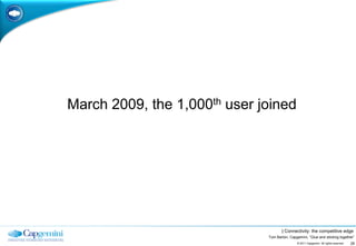 March 2009, the 1,000th user joined




                                     | Connectivity: the competitive edge
        ...