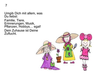   7 Umgib Dich mit allem, was Du liebst: Familie, Tiere, Erinnerungen, Musik, Pflanzen, Hobbys… egal! Dein Zuhause ist Deine Zuflucht. 