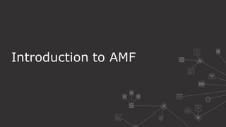 Introduction to AMF
 