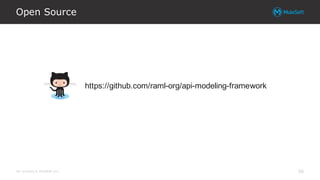 All contents © MuleSoft Inc.
Open Source
56
https://github.com/raml-org/api-modeling-framework
 