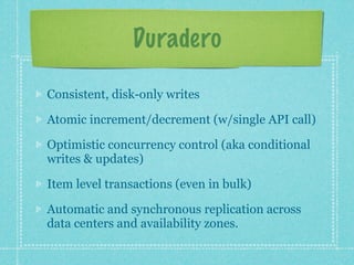 Duradero

Consistent, disk-only writes

Atomic increment/decrement (w/single API call)

Optimistic concurrency control (ak...