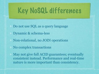 Key NoSQL differences

Do not use SQL as a query language

Dynamic & schema-less

Non-relational, no JOIN operations

No c...