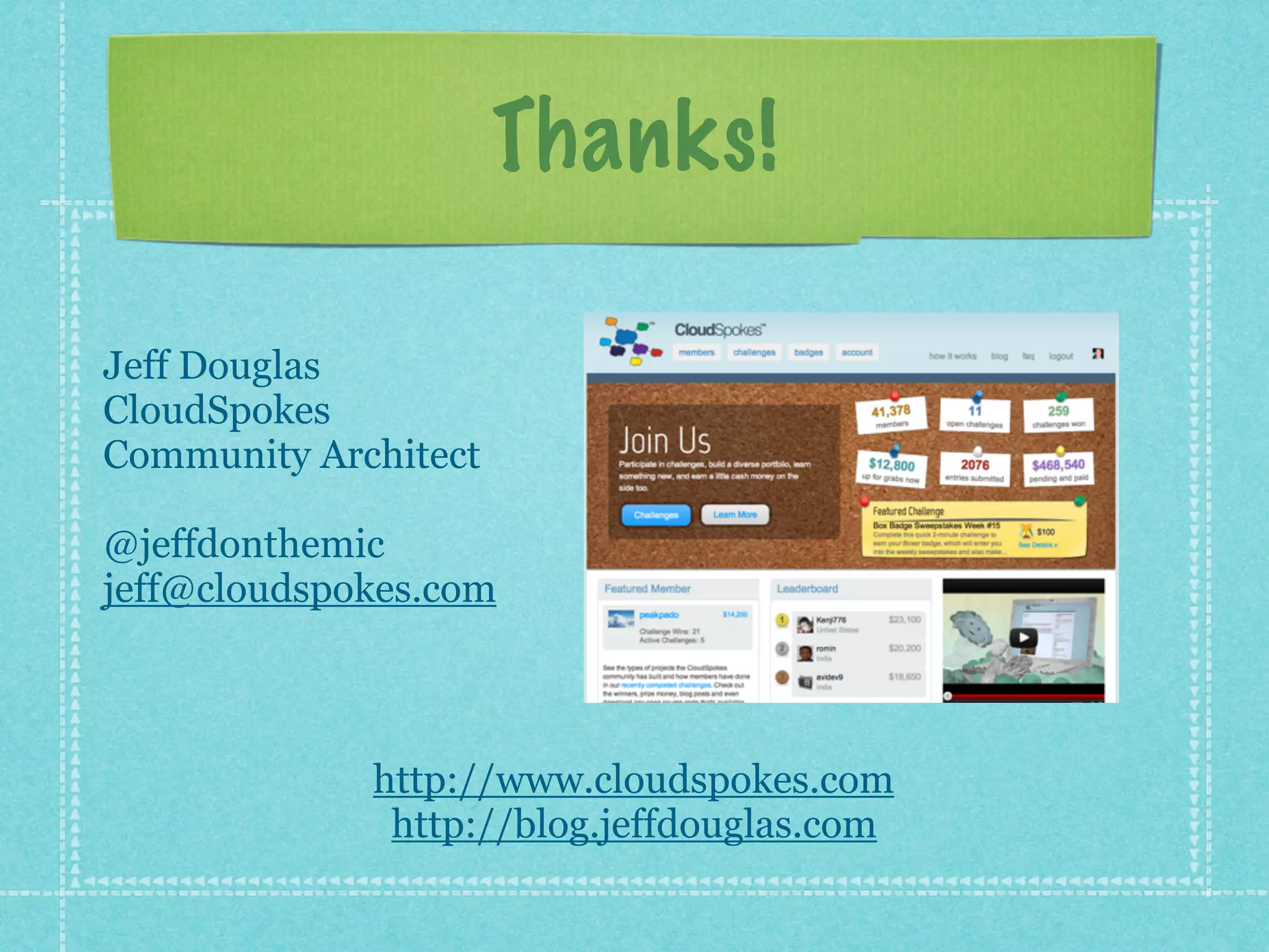 Thanks!

Jeff Douglas
CloudSpokes
Community Architect

@jeffdonthemic
jeff@cloudspokes.com



             http://www.cloudspokes.com
              http://blog.jeffdouglas.com
 