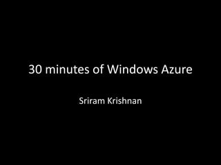 30 minutes of Windows Azure Sriram Krishnan 
