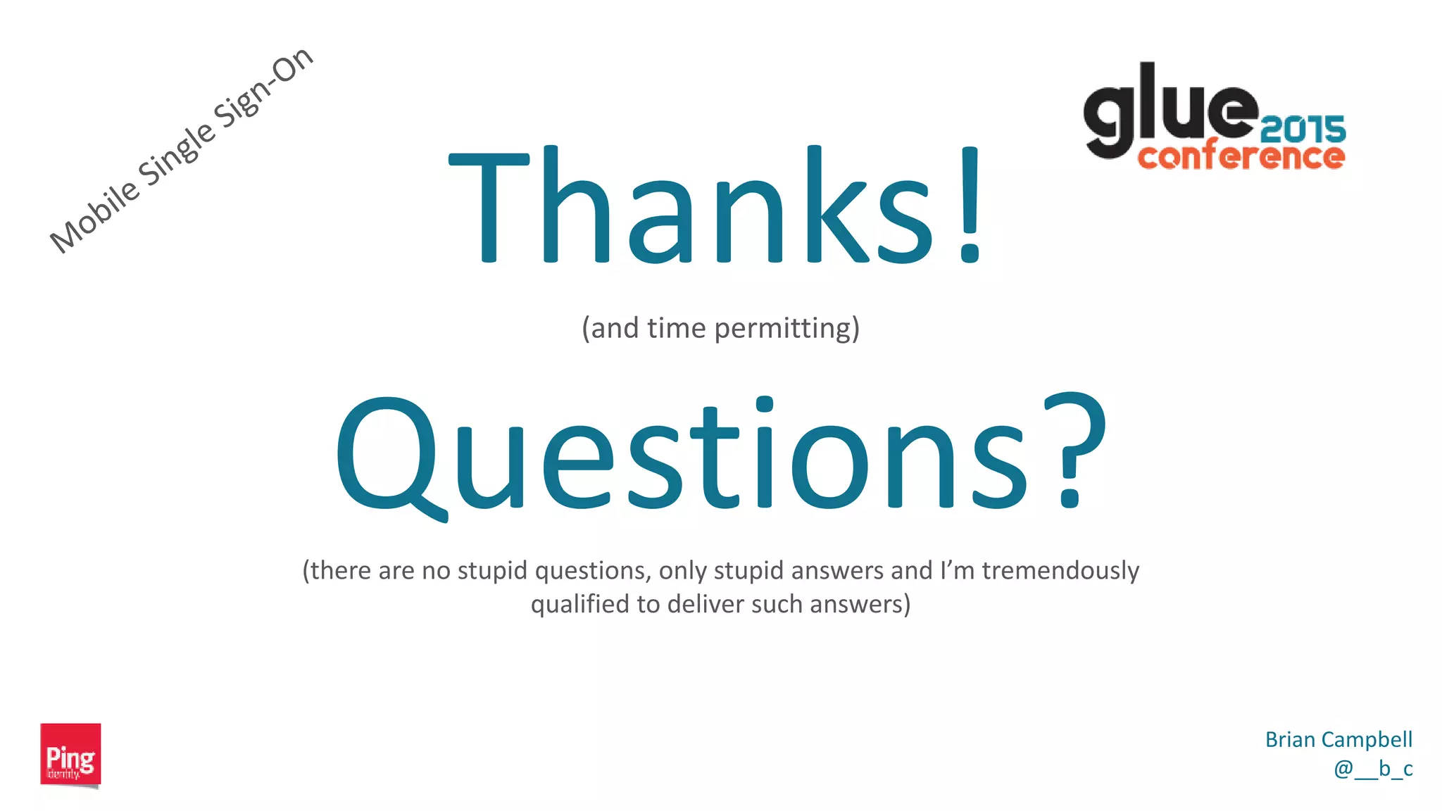 Thanks!(and time permitting)
Questions?(there are no stupid questions, only stupid answers and I’m tremendously
qualified to deliver such answers)
Brian Campbell
@__b_c
 