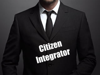 Citizen
Integrator
 