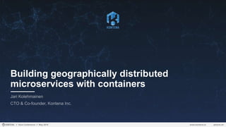 Building geographically distributed
microservices with containers
 