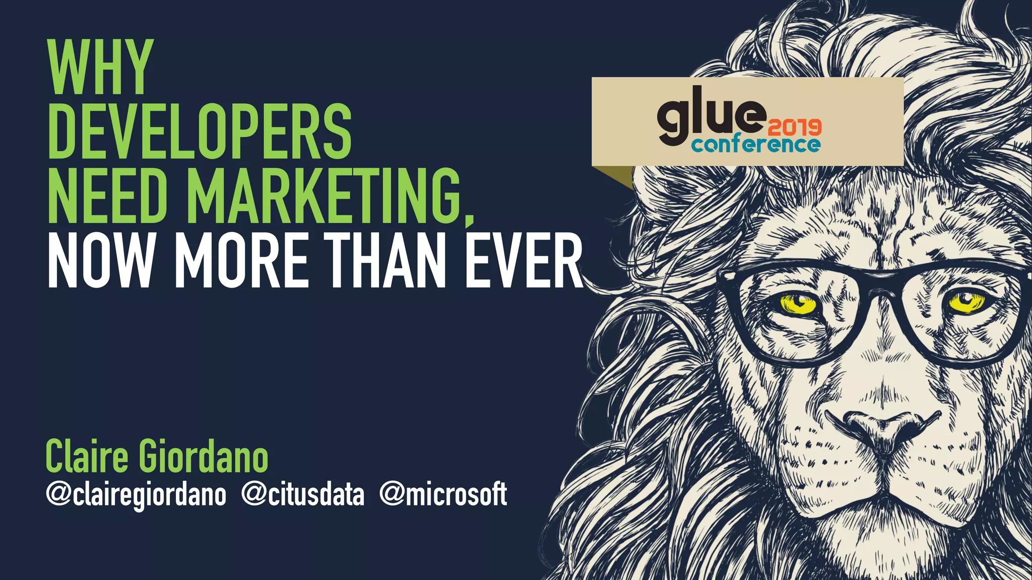 @clairegiordano
WHY
DEVELOPERS
NEED MARKETING,
NOW MORE THAN EVER
Claire Giordano
@clairegiordano @citusdata @microsoft
 