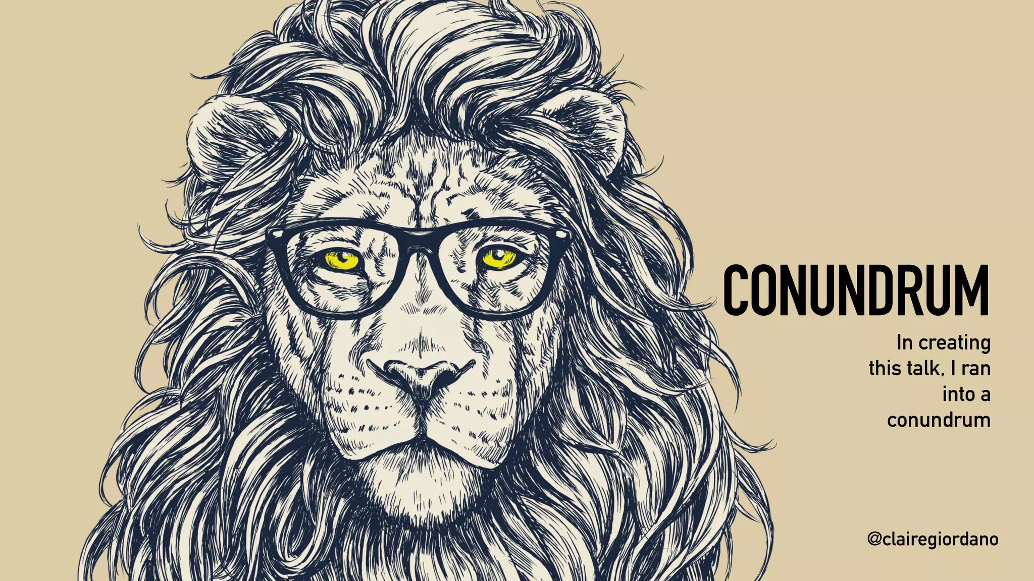 @clairegiordano
CONUNDRUMIn creating
this talk, I ran
into a
conundrum
@clairegiordano
 