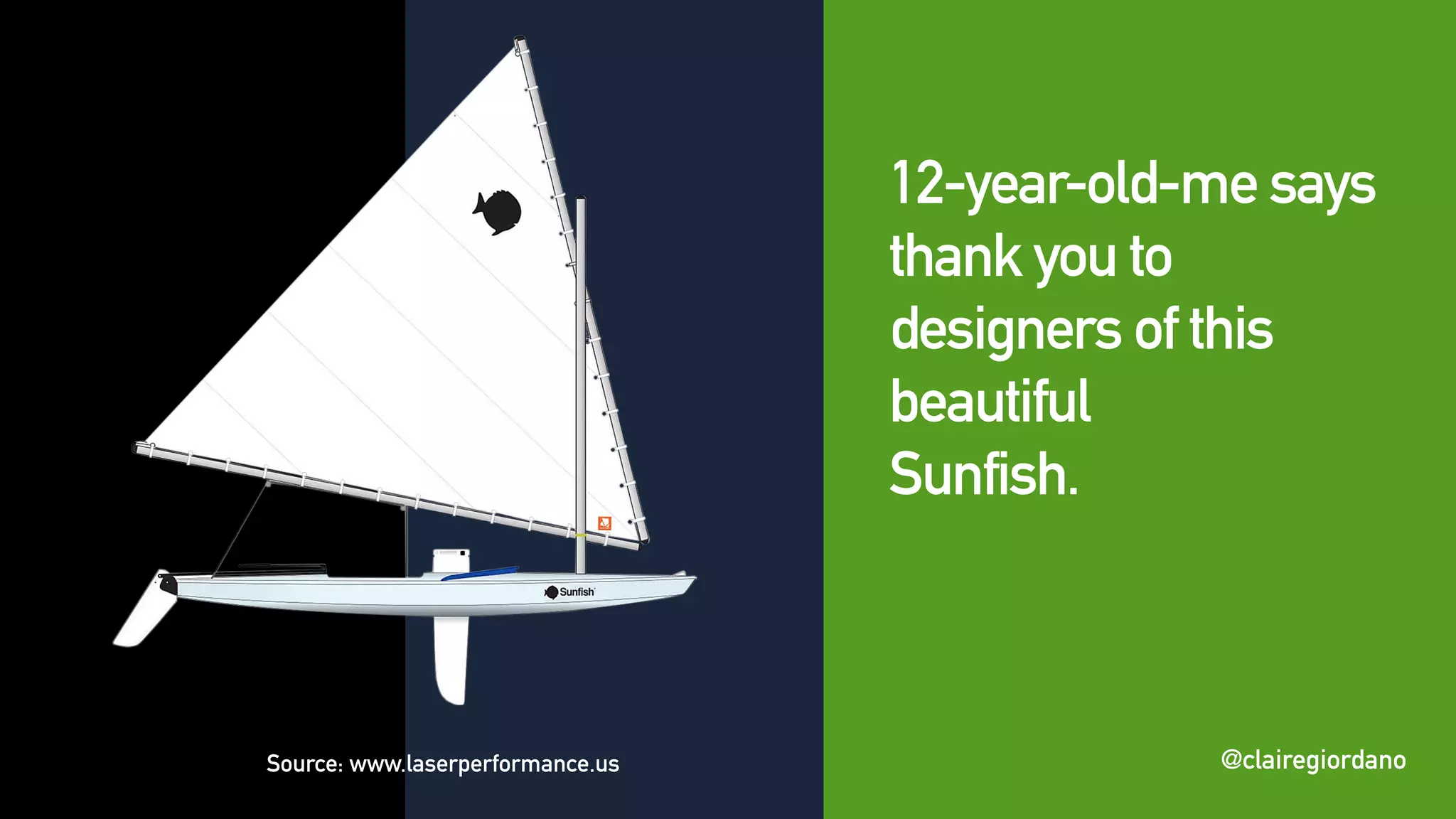 @clairegiordano
12-year-old-me says
thank you to
designers of this
beautiful
Sunfish.
Source: www.laserperformance.us @clairegiordano
 