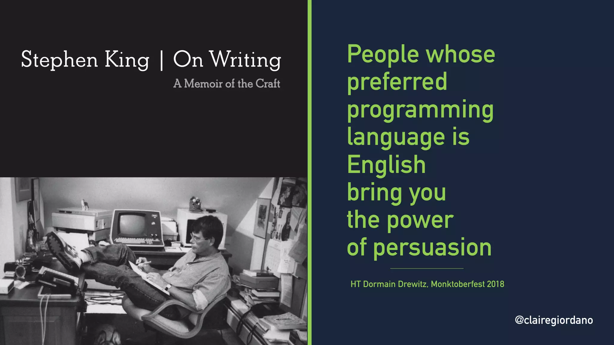 @clairegiordano
People whose
preferred
programming
language is
English
bring you
the power
of persuasion
HT Dormain Drewitz, Monktoberfest 2018
@clairegiordano
 
