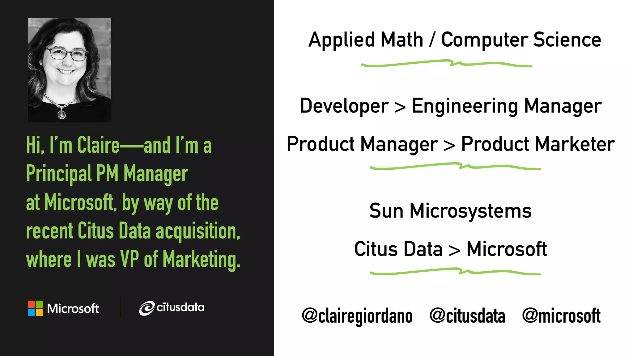 @clairegiordano
Developer > Engineering Manager
Product Manager > Product MarketerHi, I’m Claire—and I’m a
Principal PM Manager
at Microsoft, by way of the
recent Citus Data acquisition,
where I was VP of Marketing.
@clairegiordano @citusdata @microsoft
Sun Microsystems
Citus Data > Microsoft
Applied Math / Computer Science
 