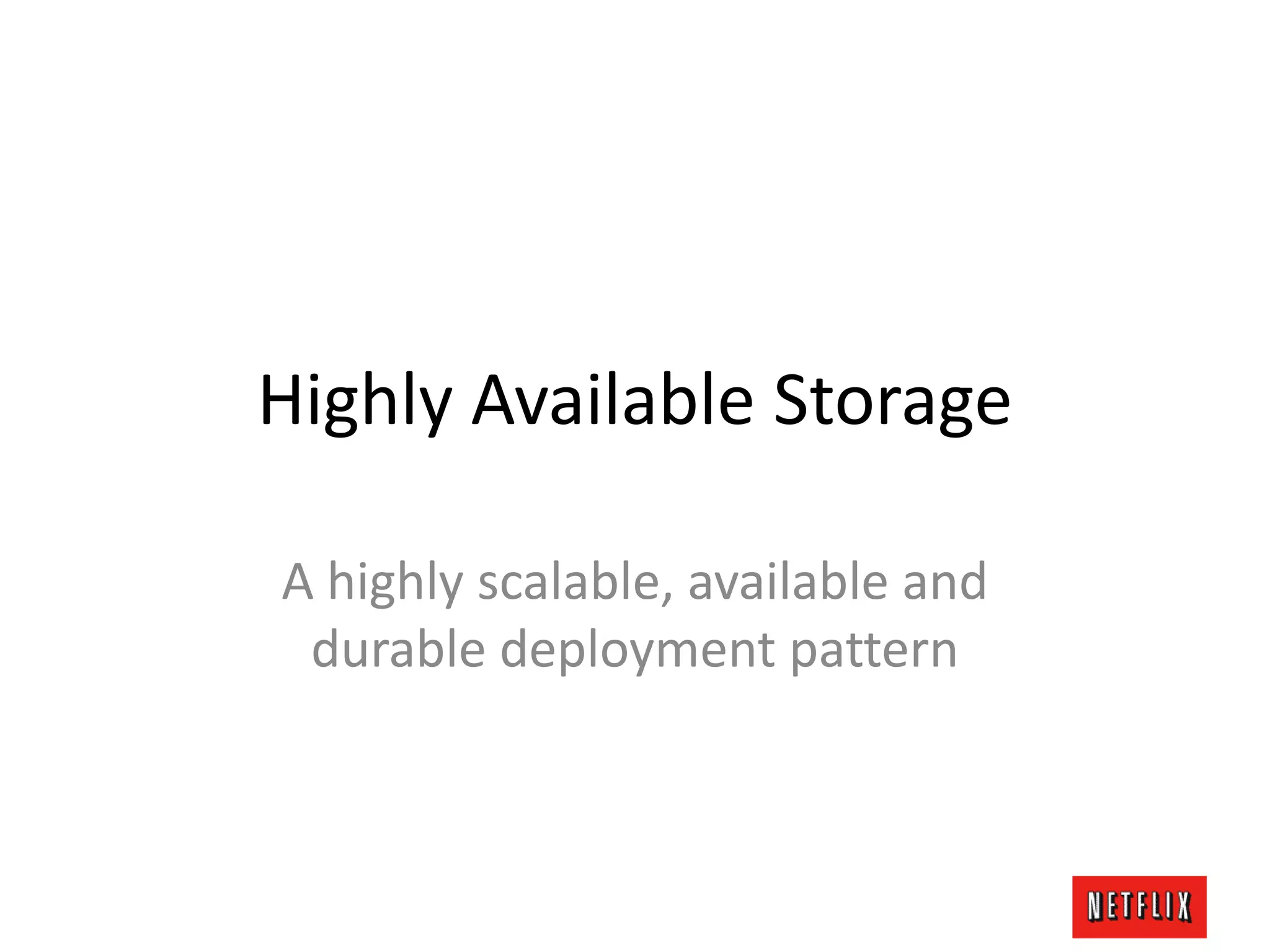 Highly Available Storage
A highly scalable, available and
durable deployment pattern
 