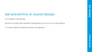 dal preventivo al sound design
è immagine coordinata

perfino la scelta del carattere tipografico con cui scrivi le tue fatture

o il suono dell’avvisatore acustico all’ingresso




                                                                            Studio glueglue
 