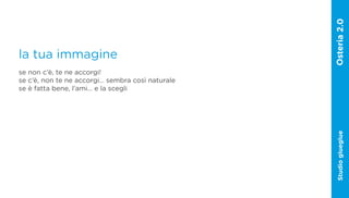la tua immagine
se non c’è, te ne accorgi!
se c’è, non te ne accorgi… sembra così naturale
se è fatta bene, l’ami… e la scegli




                                                  Studio glueglue
 