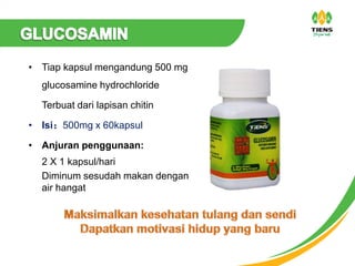 • Tiap kapsul mengandung 500 mg
glucosamine hydrochloride
Terbuat dari lapisan chitin
• Isi：500mg x 60kapsul
• Anjuran penggunaan:
2 X 1 kapsul/hari
Diminum sesudah makan dengan
air hangat
 