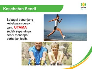Kesehatan Sendi
Sebagai penunjang
kebebasan gerak
yang UTAMA
sudah sepatutnya
sendi mendapat
perhatian lebih.
 