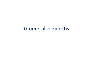Glomerulonephritis
 