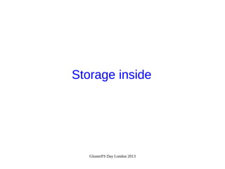Storage inside

GlusterFS Day London 2013

 