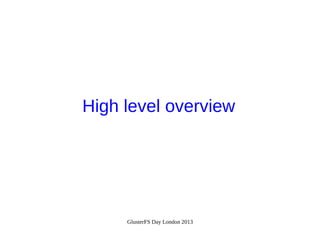 High level overview

GlusterFS Day London 2013

 