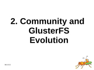 2. Community and
           GlusterFS
            Evolution

06/13/12
 