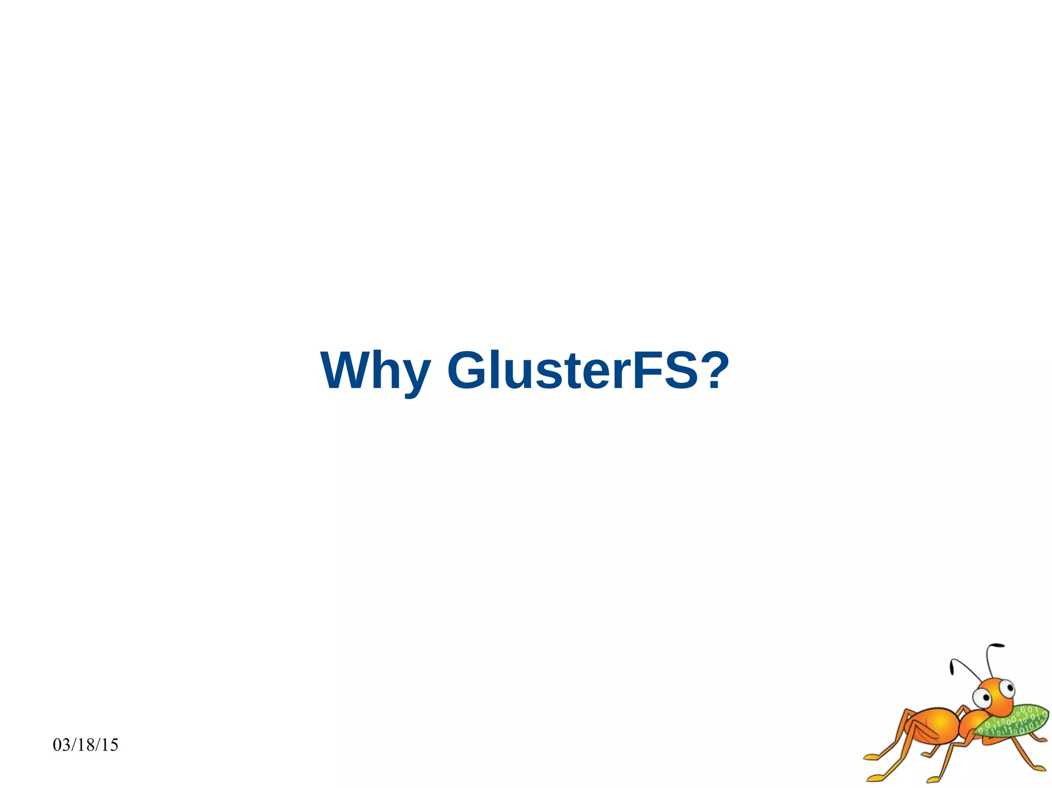 03/18/15
Why GlusterFS?
 