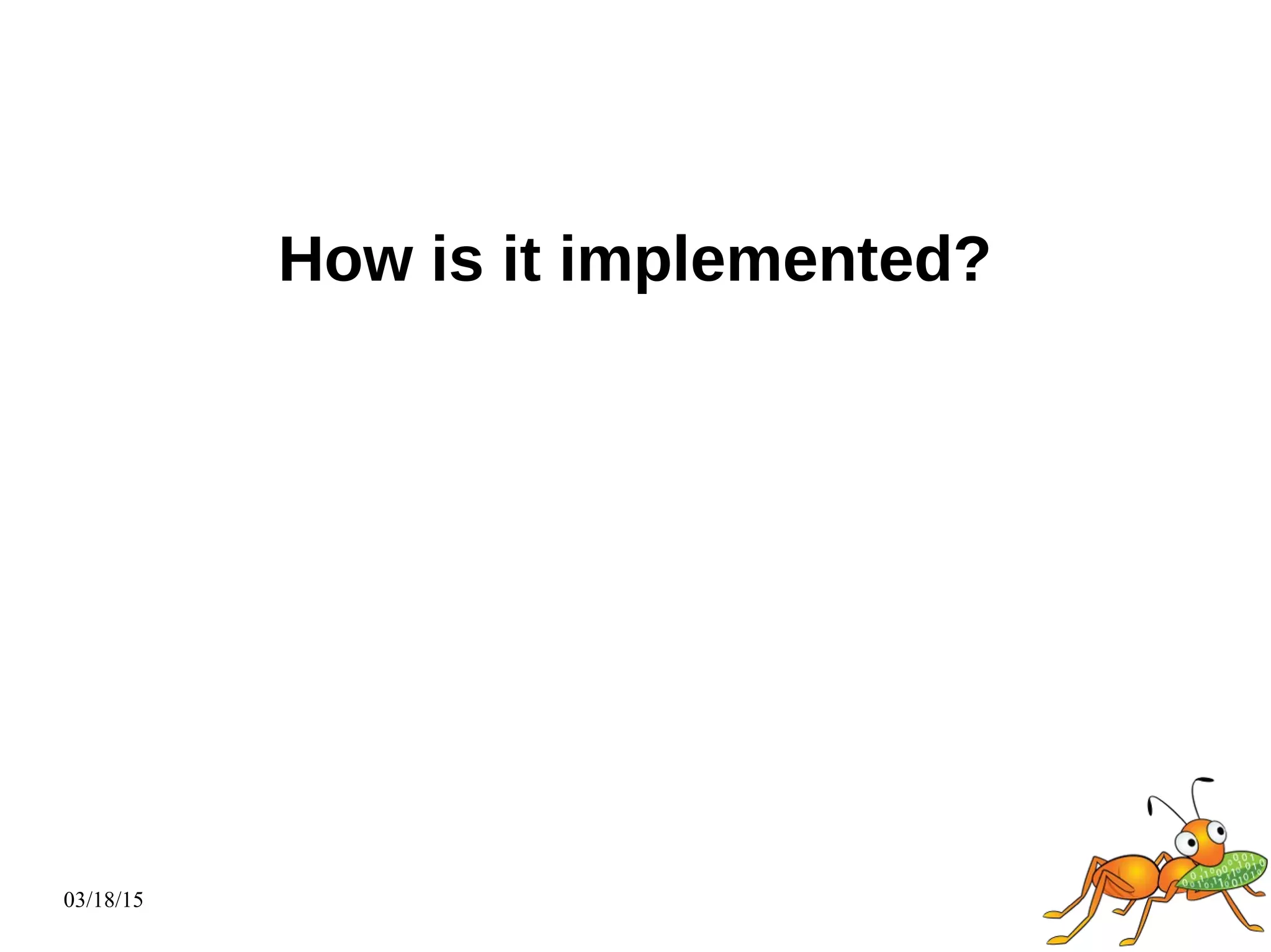03/18/15
How is it implemented?
 